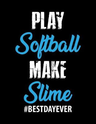 Book cover for Play Softball Make Slime #Best Day Ever