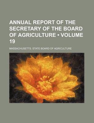 Book cover for Annual Report of the Secretary of the Board of Agriculture (Volume 19)