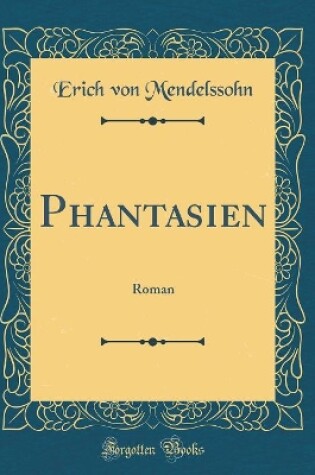 Cover of Phantasien: Roman (Classic Reprint)