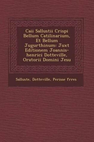 Cover of Caii Sallustii Crispi Bellum Catilinarium, Et Bellum Jugurthinum