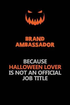 Book cover for Brand Ambassador Because Halloween Lover Is Not An Official Job Title