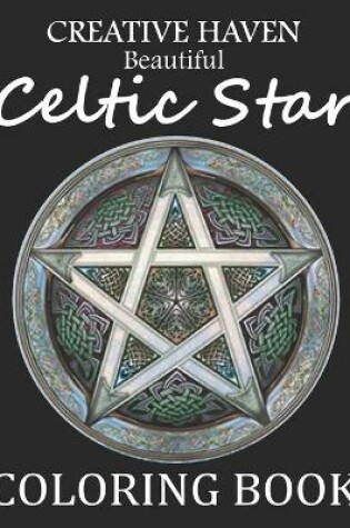 Cover of Creative Haven Beautiful Celtic Star Coloring Book