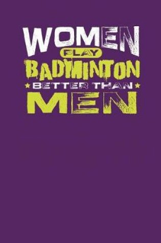 Cover of Women Play Badminton Better Than Men