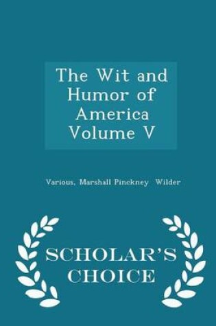 Cover of The Wit and Humor of America Volume V - Scholar's Choice Edition