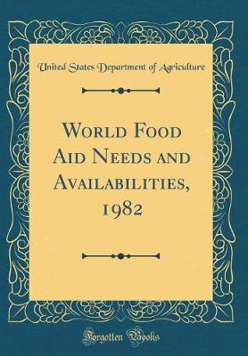 Book cover for World Food Aid Needs and Availabilities, 1982 (Classic Reprint)