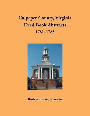 Book cover for Culpeper County, Virginia Deed Book Abstracts, 1781-1783