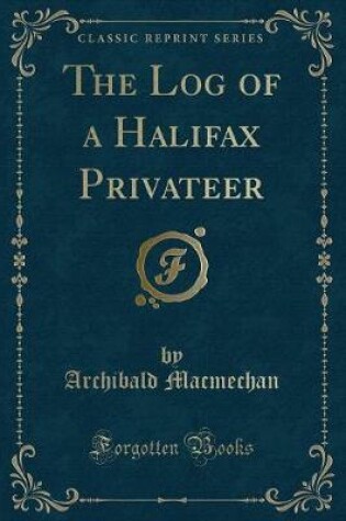 Cover of The Log of a Halifax Privateer (Classic Reprint)