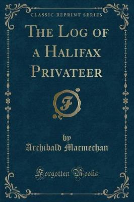 Book cover for The Log of a Halifax Privateer (Classic Reprint)