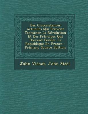 Book cover for Des Circonstances Actuelles Qui Peuvent Terminer La Revolution Et Des Principes Qui Doivent Fonder La Republique En France