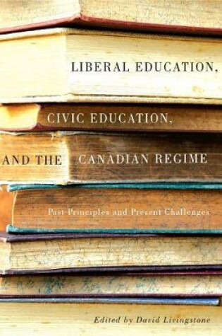 Cover of Liberal Education, Civic Education, and the Canadian Regime