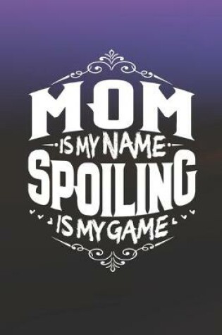 Cover of Mom Is My Name Spoiling Is My Game
