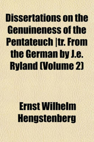 Cover of Dissertations on the Genuineness of the Pentateuch -Tr. from the German by J.E. Ryland (Volume 2)