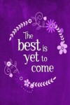 Book cover for Chalkboard Journal - The Best Is Yet To Come (Purple)