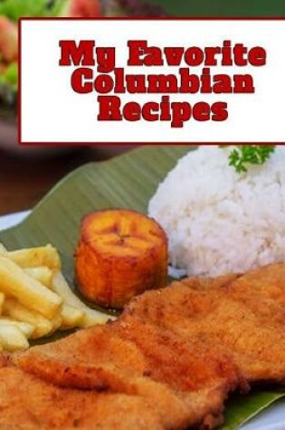 Cover of My Favorite Columbian Recipes