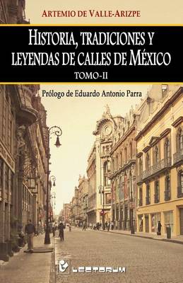 Cover of Historia, tradiciones y leyendas de calles de Mexico. Tomo II