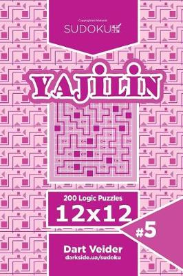 Cover of Sudoku Yajilin - 200 Logic Puzzles 12x12 (Volume 5)
