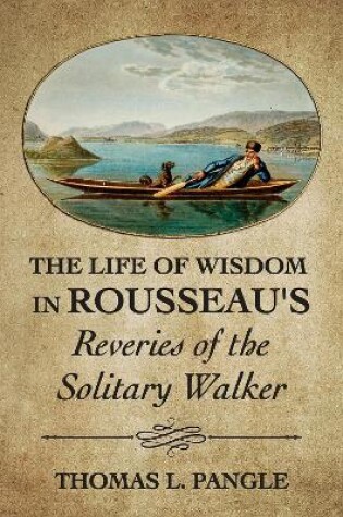 Cover of The Life of Wisdom in Rousseau's Reveries of the Solitary Walker