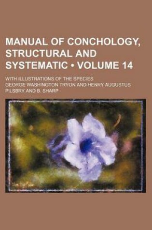 Cover of Manual of Conchology, Structural and Systematic (Volume 14); With Illustrations of the Species