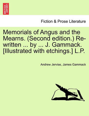 Book cover for Memorials of Angus and the Mearns. (Second Edition.) Re-Written ... by ... J. Gammack. [Illustrated with Etchings.] L.P.