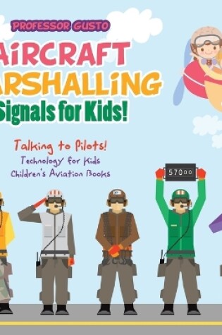 Cover of Aircraft Marshalling Signals for Kids! - Talking to Pilots! - Technology for Kids - Children's Aviation Books