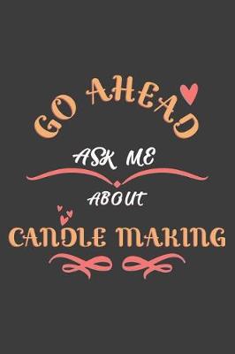 Cover of Go Ahead Ask Me About Candle Making