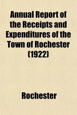 Book cover for Annual Report of the Receipts and Expenditures of the Town of Rochester (1922)