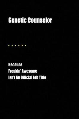 Book cover for Genetic Counselor Because Freakin' Awesome Isn't an Official Job Title