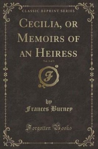 Cover of Cecilia, or Memoirs of an Heiress, Vol. 3 of 3 (Classic Reprint)