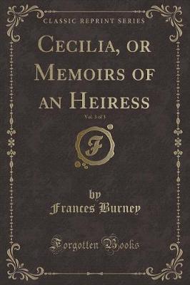 Book cover for Cecilia, or Memoirs of an Heiress, Vol. 3 of 3 (Classic Reprint)