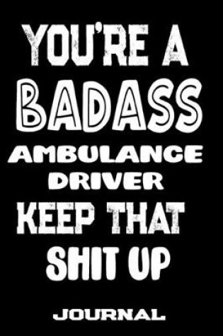 Cover of You're A Badass Ambulance Driver Keep That Shit Up