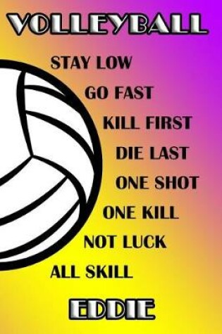 Cover of Volleyball Stay Low Go Fast Kill First Die Last One Shot One Kill Not Luck All Skill Eddie