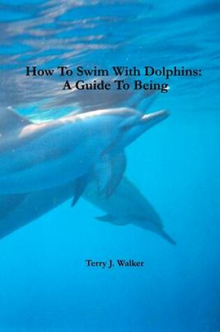 Cover of How to Swim with Dolphins: A Guide to Being