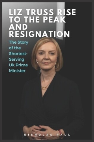 Cover of Liz Truss Rise to the peak and Resignation