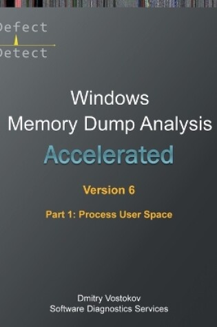 Cover of Accelerated Windows Memory Dump Analysis, Sixth Edition, Part 1, Process User Space