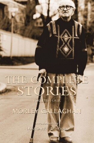 Cover of The Complete Stories of Morley Callaghan, Volume Four