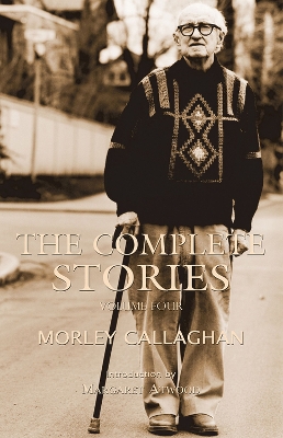 Book cover for The Complete Stories of Morley Callaghan, Volume Four