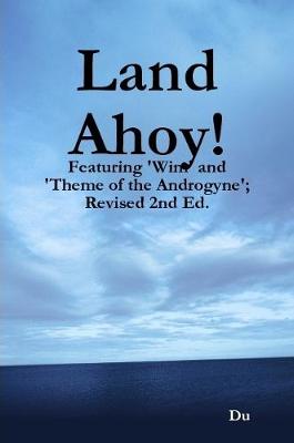 Book cover for Land Ahoy!: Featuring 'Wim' and 'Theme of the Androgyne'; Revised 2nd Ed.