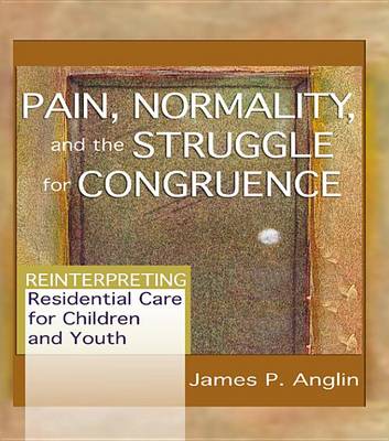 Book cover for Pain, Normality, and the Struggle for Congruence: Reinterpreting Residential Care for Children and Youth