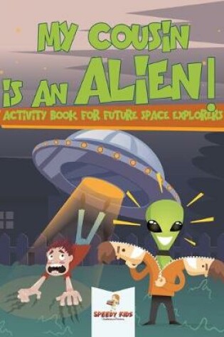 Cover of My Cousin is an Alien! Activity Book for Future Space Explorers