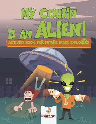 Book cover for My Cousin is an Alien! Activity Book for Future Space Explorers