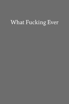 Book cover for What Fucking Ever