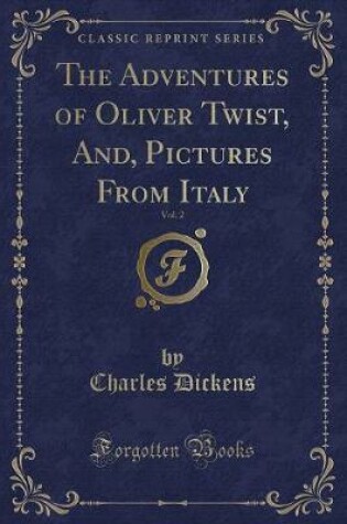 Cover of The Adventures of Oliver Twist, And, Pictures from Italy, Vol. 2 (Classic Reprint)