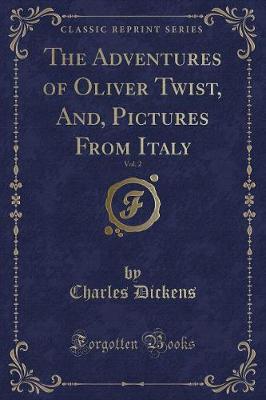 Book cover for The Adventures of Oliver Twist, And, Pictures from Italy, Vol. 2 (Classic Reprint)