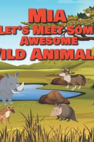 Cover of Mia Let's Meet Some Awesome Wild Animals!