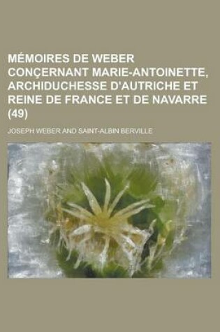 Cover of Memoires de Weber Concernant Marie-Antoinette, Archiduchesse D'Autriche Et Reine de France Et de Navarre (49)