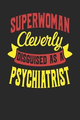 Book cover for Superwoman Cleverly Disguised As A Psychiatrist