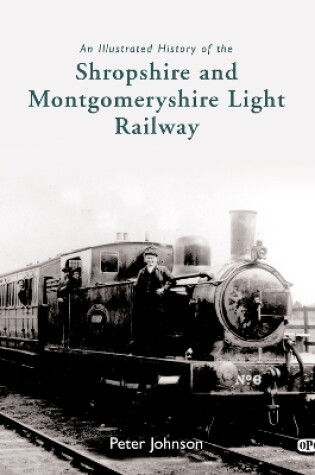 Cover of An Illustrated History of the Shropshire & Montgomeryshire Light Railway