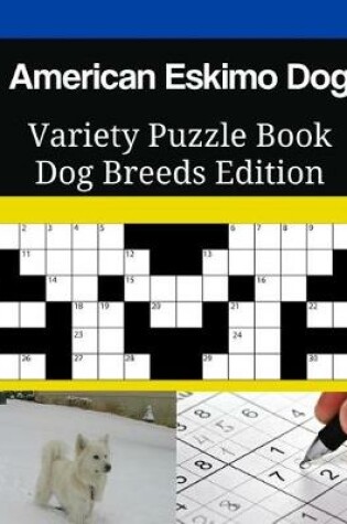 Cover of American Eskimo Dog Variety Puzzle Book Dog Breeds Edition