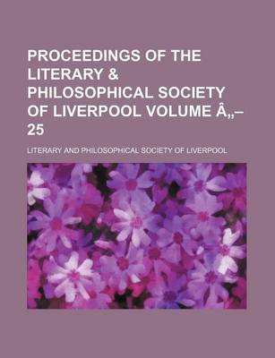 Book cover for Proceedings of the Literary & Philosophical Society of Liverpool Volume a - 25