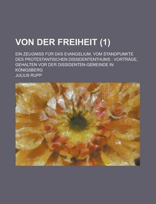 Book cover for Von Der Freiheit; Ein Zeugniss Fur Das Evangelium, Vom Standpunkte Des Protestantischen Dissidententhums